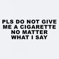 Please Do Not Give Me A Cigarette No Matter What I Say Funny Sueded Cloud Jersey T-Shirt