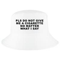 Please Do Not Give Me A Cigarette No Matter What I Say Funny Cool Comfort Performance Bucket Hat