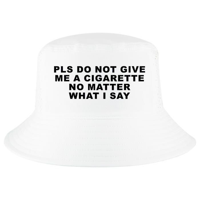Please Do Not Give Me A Cigarette No Matter What I Say Funny Cool Comfort Performance Bucket Hat