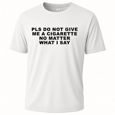Please Do Not Give Me A Cigarette No Matter What I Say Funny Performance Shirt