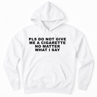 Please Do Not Give Me A Cigarette No Matter What I Say Funny Hoodie