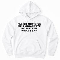 Please Do Not Give Me A Cigarette No Matter What I Say Funny Hoodie