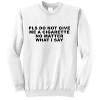 Please Do Not Give Me A Cigarette No Matter What I Say Funny Sweatshirt
