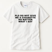 Please Do Not Give Me A Cigarette No Matter What I Say Funny Tall T-Shirt