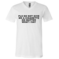 Please Do Not Give Me A Cigarette No Matter What I Say Funny V-Neck T-Shirt