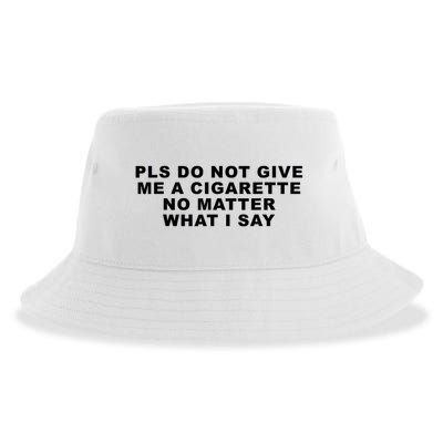 Please Do Not Give Me A Cigarette No Matter What I Say Funny Sustainable Bucket Hat