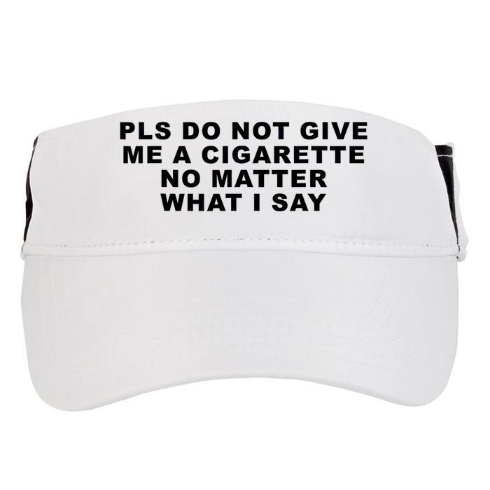 Please Do Not Give Me A Cigarette No Matter What I Say Funny Adult Drive Performance Visor