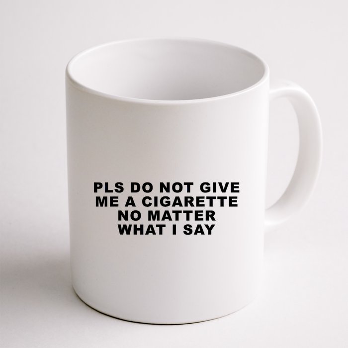 Please Do Not Give Me A Cigarette No Matter What I Say Funny Mug