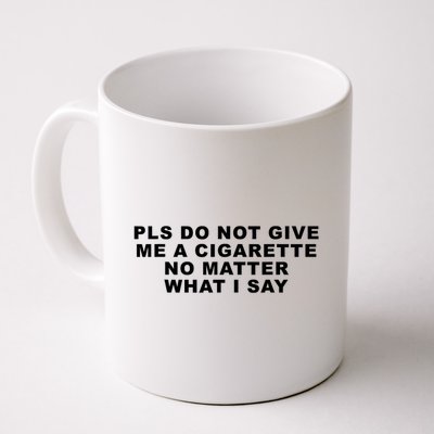 Please Do Not Give Me A Cigarette No Matter What I Say Funny Mug