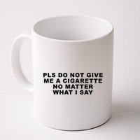 Please Do Not Give Me A Cigarette No Matter What I Say Funny Mug