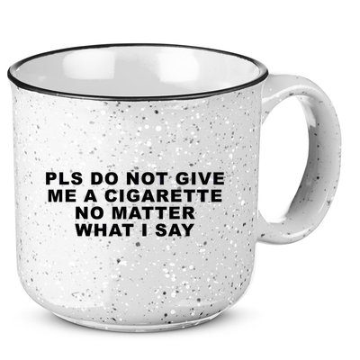 Please Do Not Give Me A Cigarette No Matter What I Say Funny 15oz Campfire Ceramic Mug