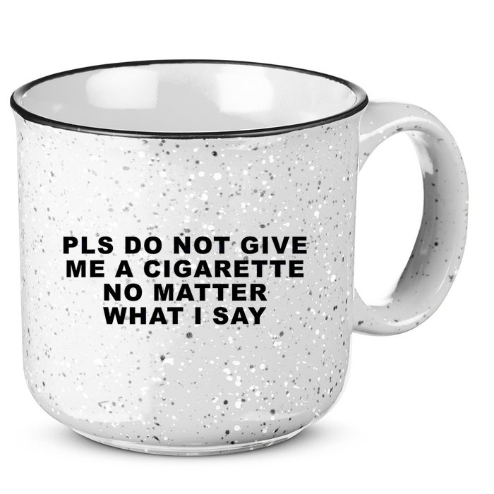Please Do Not Give Me A Cigarette No Matter What I Say Funny 15oz Campfire Ceramic Mug