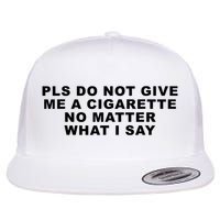 Please Do Not Give Me A Cigarette No Matter What I Say Funny Flatbill Hat
