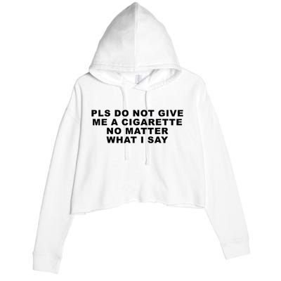 Please Do Not Give Me A Cigarette No Matter What I Say Funny Crop Fleece Hoodie