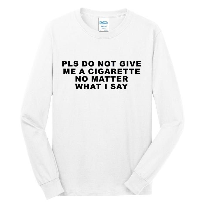 Please Do Not Give Me A Cigarette No Matter What I Say Funny Tall Long Sleeve T-Shirt