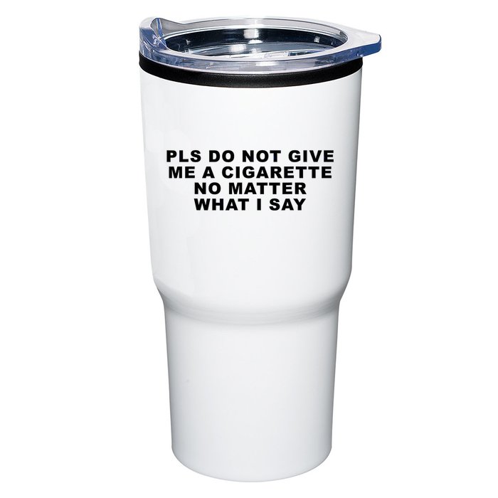 Please Do Not Give Me A Cigarette No Matter What I Say Funny Tumbler