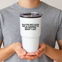 Please Do Not Give Me A Cigarette No Matter What I Say Funny Tumbler