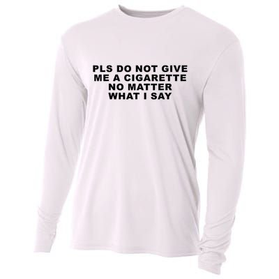 Please Do Not Give Me A Cigarette No Matter What I Say Funny Cooling Performance Long Sleeve Crew