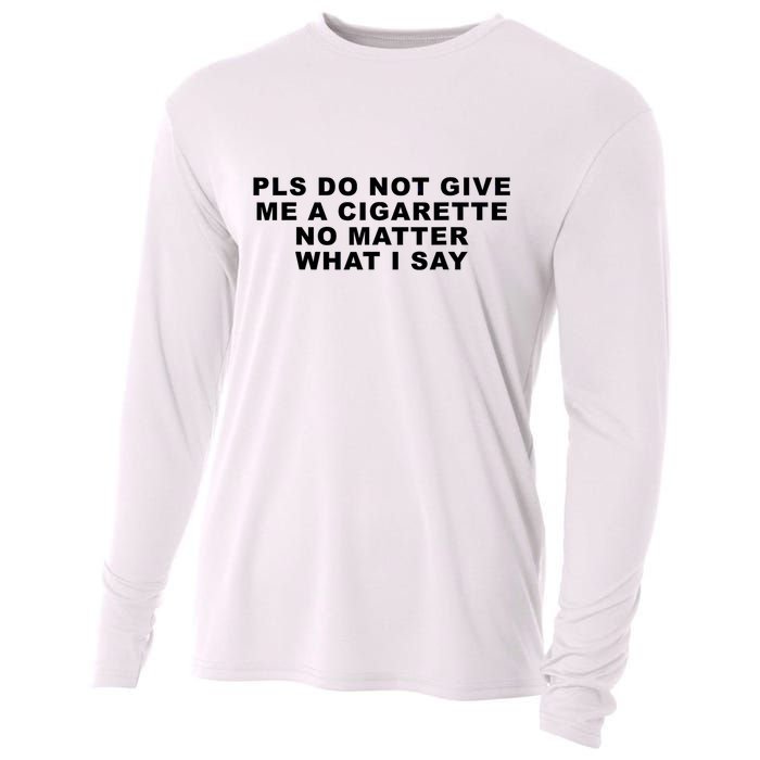 Please Do Not Give Me A Cigarette No Matter What I Say Funny Cooling Performance Long Sleeve Crew
