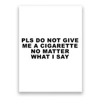 Please Do Not Give Me A Cigarette No Matter What I Say Funny Poster