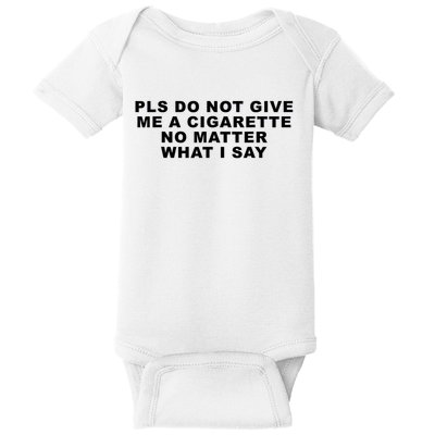 Please Do Not Give Me A Cigarette No Matter What I Say Funny Baby Bodysuit