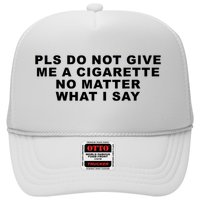 Please Do Not Give Me A Cigarette No Matter What I Say Funny Trucker Hat