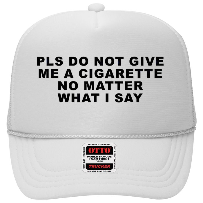 Please Do Not Give Me A Cigarette No Matter What I Say Funny Trucker Hat