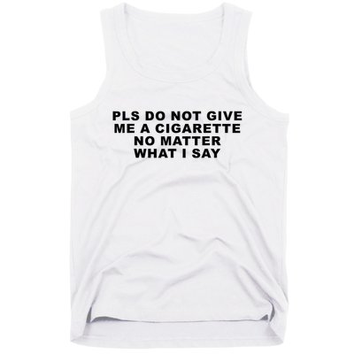 Please Do Not Give Me A Cigarette No Matter What I Say Funny Tank Top