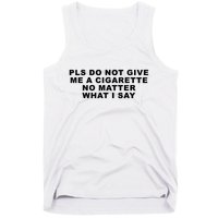Please Do Not Give Me A Cigarette No Matter What I Say Funny Tank Top