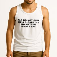 Please Do Not Give Me A Cigarette No Matter What I Say Funny Tank Top