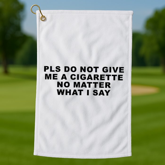 Please Do Not Give Me A Cigarette No Matter What I Say Funny Golf Towel