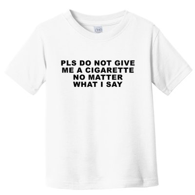 Please Do Not Give Me A Cigarette No Matter What I Say Funny Toddler T-Shirt