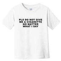 Please Do Not Give Me A Cigarette No Matter What I Say Funny Toddler T-Shirt