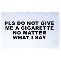 Please Do Not Give Me A Cigarette No Matter What I Say Funny Microfiber Hand Towel