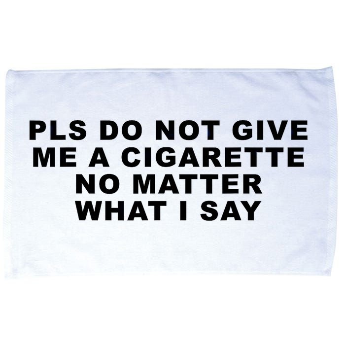 Please Do Not Give Me A Cigarette No Matter What I Say Funny Microfiber Hand Towel