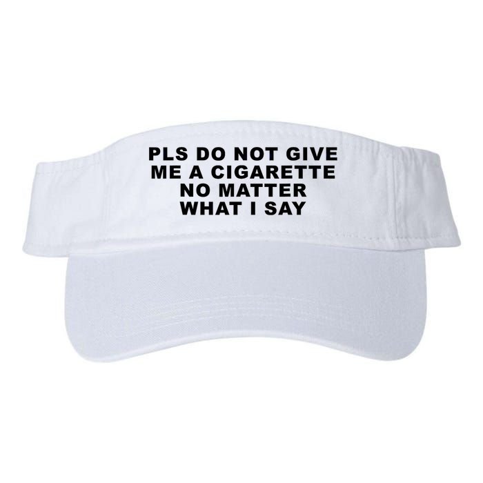 Please Do Not Give Me A Cigarette No Matter What I Say Funny Visor