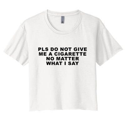 Please Do Not Give Me A Cigarette No Matter What I Say Funny Crop Top