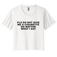 Please Do Not Give Me A Cigarette No Matter What I Say Funny Crop Top