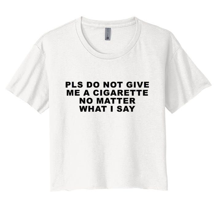 Please Do Not Give Me A Cigarette No Matter What I Say Funny Crop Top