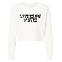 Please Do Not Give Me A Cigarette No Matter What I Say Funny Cropped Pullover Crew