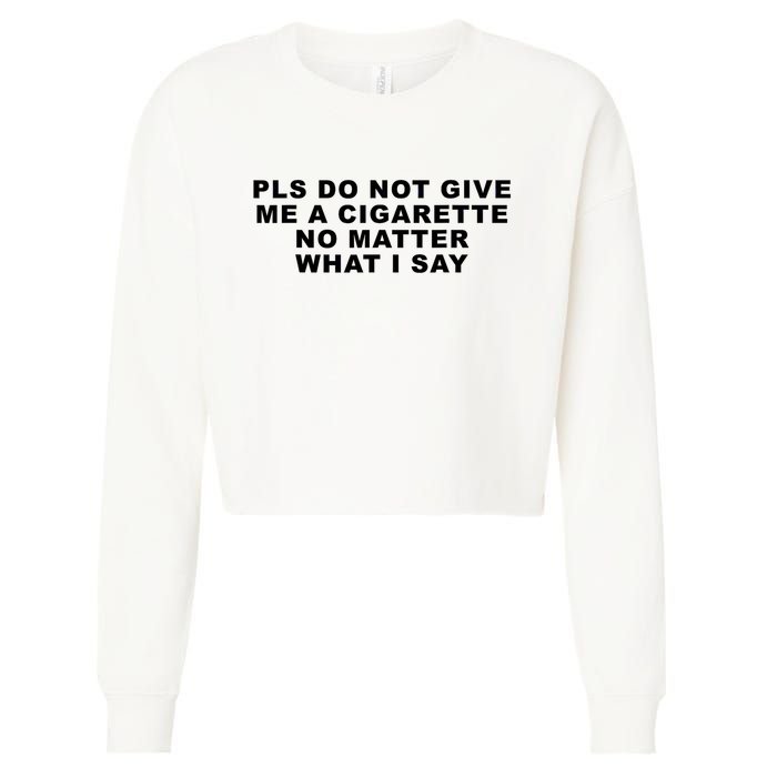 Please Do Not Give Me A Cigarette No Matter What I Say Funny Cropped Pullover Crew