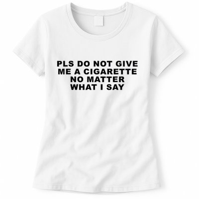 Please Do Not Give Me A Cigarette No Matter What I Say Funny Womens T-Shirt
