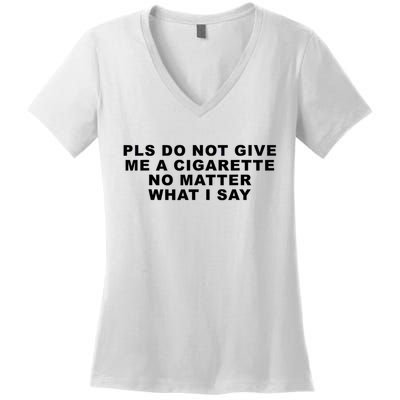 Please Do Not Give Me A Cigarette No Matter What I Say Funny Women's V-Neck T-Shirt