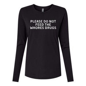 Please Do Not Feed The Whores Drugs Funny Joke Distressed Womens Cotton Relaxed Long Sleeve T-Shirt