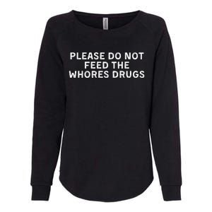 Please Do Not Feed The Whores Drugs Funny Joke Distressed Womens California Wash Sweatshirt