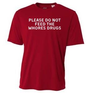 Please Do Not Feed The Whores Drugs Funny Joke Distressed Cooling Performance Crew T-Shirt