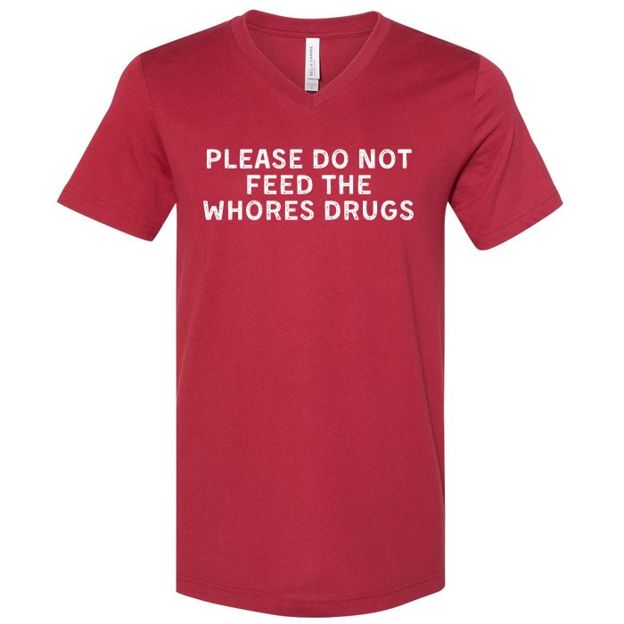 Please Do Not Feed The Whores Drugs Funny Joke Distressed V-Neck T-Shirt