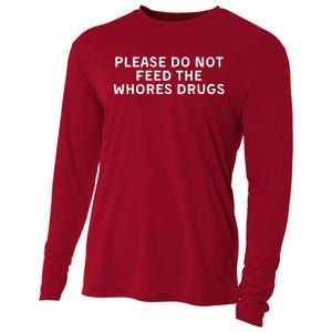 Please Do Not Feed The Whores Drugs Funny Joke Distressed Cooling Performance Long Sleeve Crew