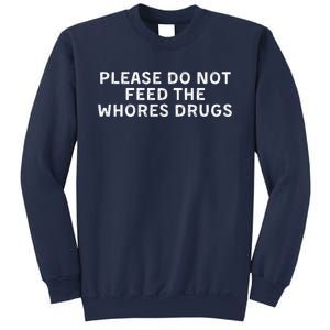 Please Do Not Feed The Whores Drugs Funny Joke Distressed Sweatshirt