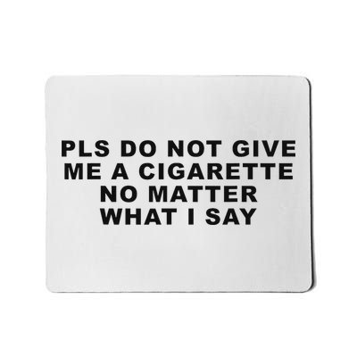 Please Do Not Give Me A Cigarette No Matter What I Say Funny Mousepad